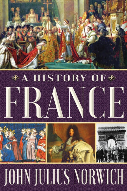 Item #318915 A History of France. John Julius Norwich