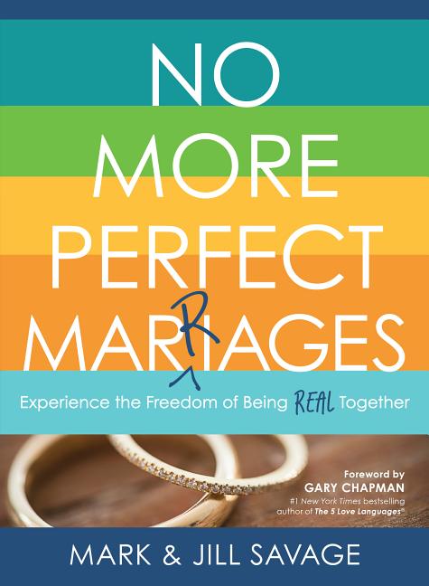 Item #176222 No More Perfect Marriages: Experience the Freedom of Being Real Together. Savage...