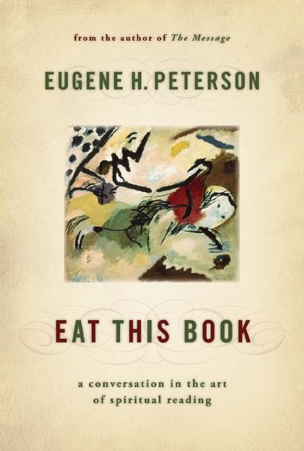 Item #249298 Eat This Book: A Conversation in the Art of Spiritual Reading. Eugene H. Peterson