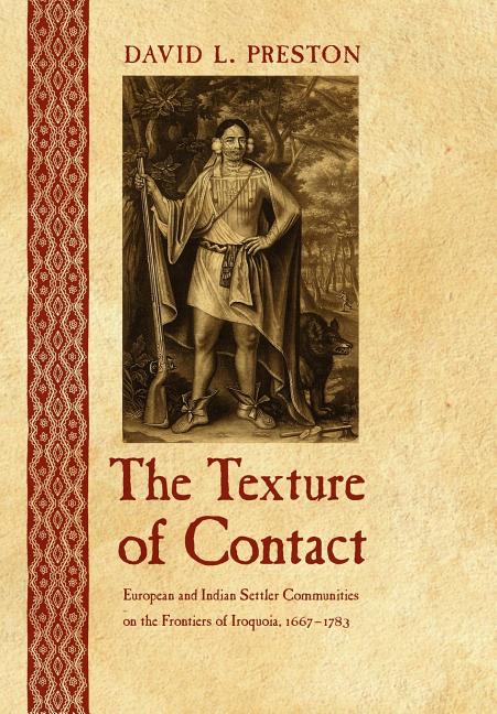 Item #321020 The Texture of Contact: European and Indian Settler Communities on the Frontiers of...