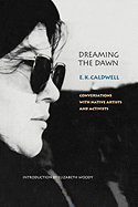 Item #347360 Dreaming the Dawn: Conversations with Native Artists and Activists (American Indian Lives). E. K. Caldwell.