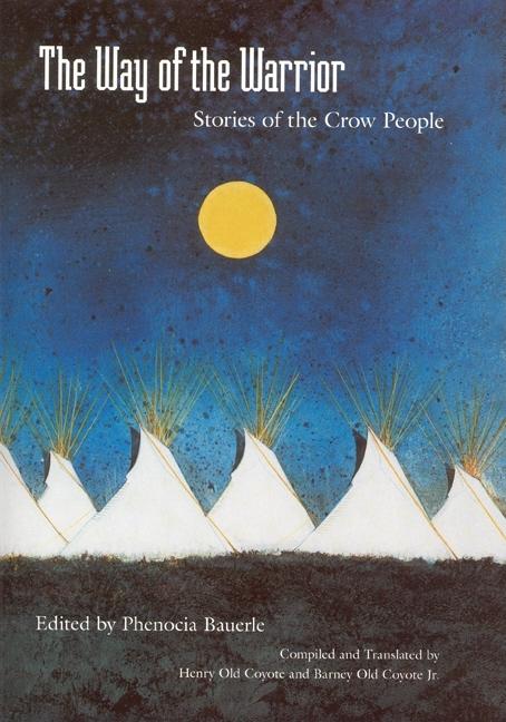 Item #241530 The Way of the Warrior: Stories of the Crow People. Barney Old Coyote Henry Old...