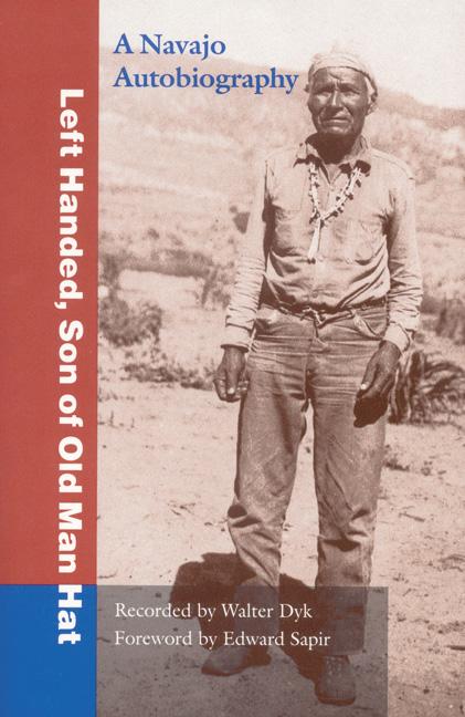 Item #214520 Left Handed, Son of Old Man Hat: A Navaho Autobiography. Walter Dyk