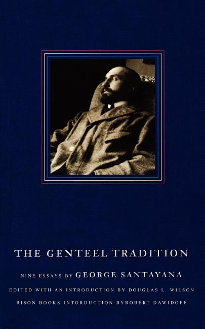 Item #82068 The Genteel Tradition: Nine Essays by George Santayana. George Santayana