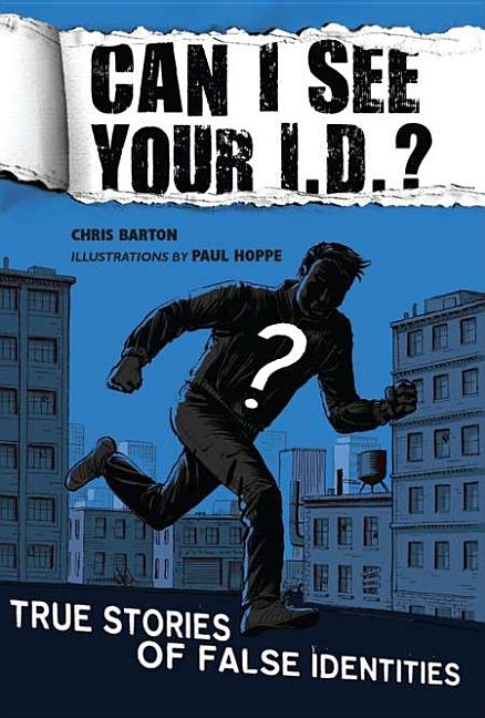 Item #229787 Can I See Your I.D.?: True Stories of False Identities. Chris Barton
