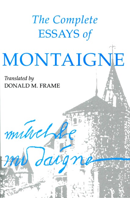 Item #301794 The Complete Essays of Montaigne. Michel Eyquem Montaigne