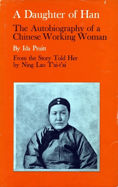 Item #299415 A Daughter of Han: The Autobiography of a Chinese Working Woman. Lao Toai-Toai Ning,...