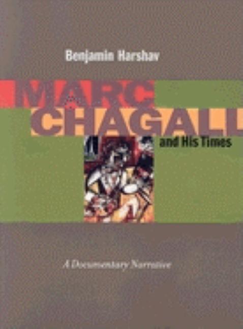 Item #76636 Marc Chagall and His Times: A Documentary Narrative. Marc Chagall, Benjamin Harshav