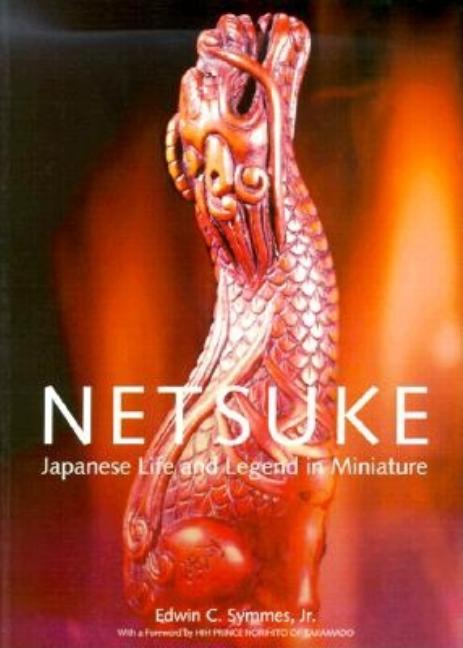 Item #177963 Netsuke Japanese Life and Legend in Miniature. Edwin C. Symmes Jr