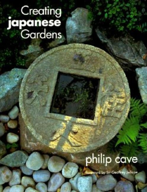 Item #239181 Creating Japanese Gardens. Geoffrey Jellicoe Sir Philip Cave