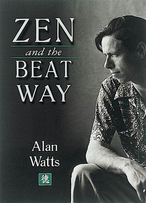 Item #247831 Zen & the Beat Way. Alan Watts