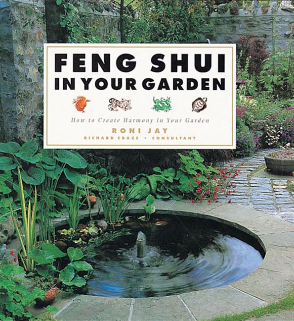 Item #247118 Feng Shui in Your Garden: How to Create Harmony in Your Garden. Roni And Craze...