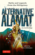 Item #444628 Alternative Alamat: An Anthology: Myths and Legends from the Philippines. Paolo...