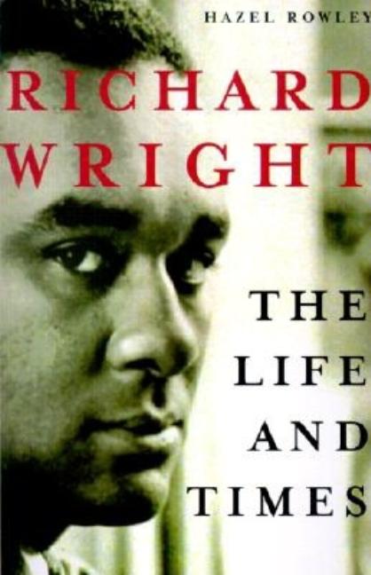 Item #197870 Richard Wright: The Life and Times. Hazel Rowley