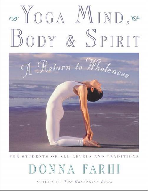 Item #182335 Yoga Mind, Body & Spirit: A Return to Wholeness. Donna Farhi