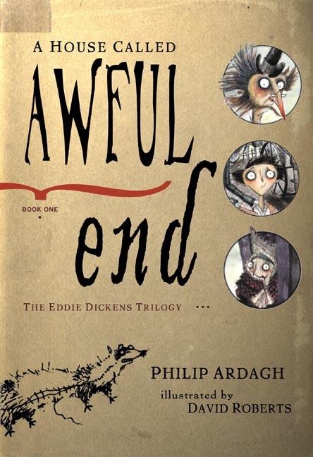 Item #5741 A House Called Awful End: Book One in the Eddie Dickens Trilogy. Philip Ardagh