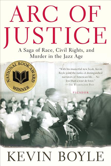 Item #86352 Arc of Justice: A Saga of Race, Civil Rights, and Murder in the Jazz Age. Kevin Boyle