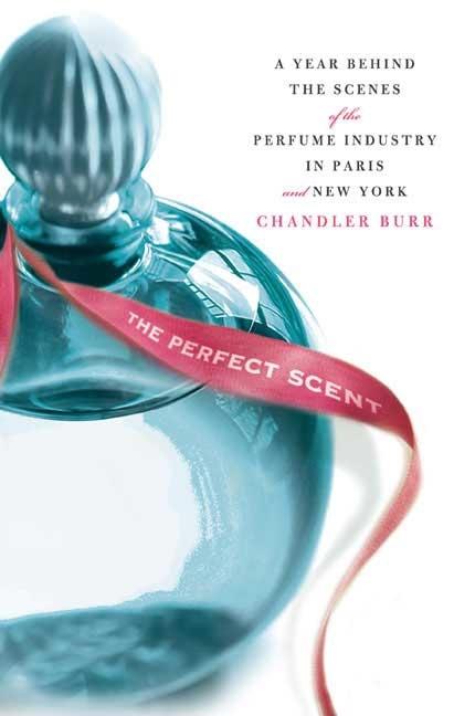 Item #35963 The Perfect Scent: A Year Inside the Perfume Industry in Paris and New York. Chandler...