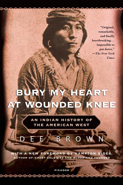Item #441439 Bury My Heart at Wounded Knee: An Indian History of the American West. Dee Brown