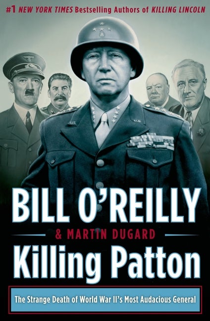 Item #277083 Killing Patton: The Strange Death of World War II's Most Audacious General. Bill...