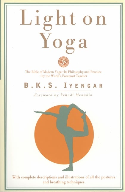 Item #280176 Light on Yoga: The Bible of Modern Yoga. B. K. S. Iyengar