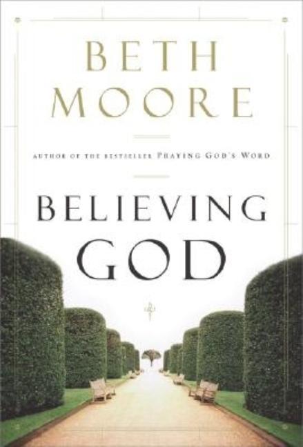 Item #236457 Believing God. Beth Moore