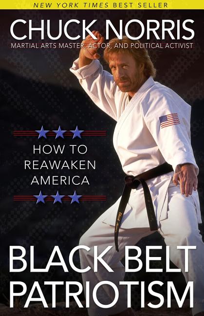Item #164375 Black Belt Patriotism: How to Reawaken America. Chuck Norris
