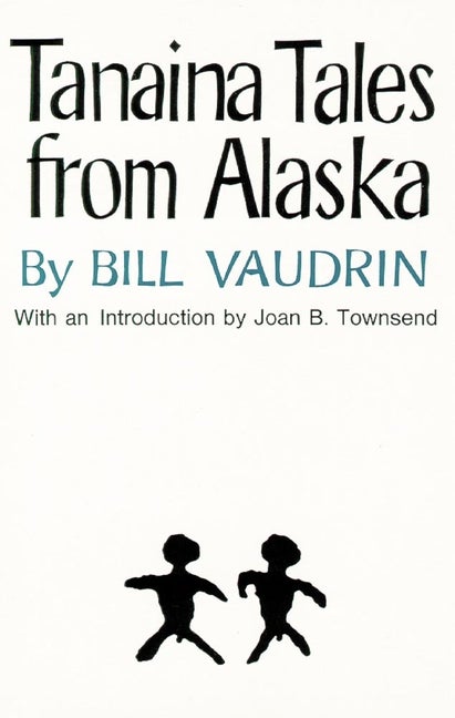 Item #221149 Tanaina Tales from Alaska (The Civilization of the American Indian Series). Bill...