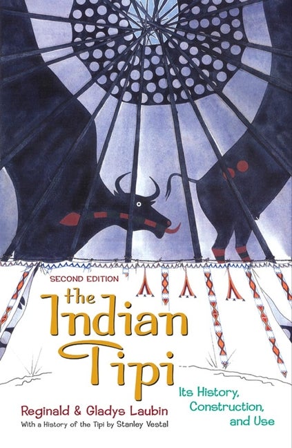 Item #257609 The Indian Tipi: Its History, Construction, and Use. Stanley Vestal Gladys Laubin,...