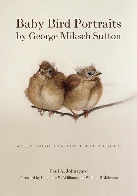 Item #92759 Baby Bird Portraits. Paul A. Johnsgard George Miksch Sutton