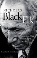 Item #447041 Nicholas Black Elk: Medicine Man, Missionary, Mystic. Michael F. Steltenkamp