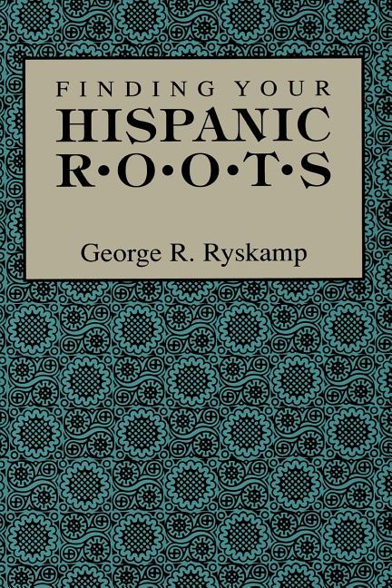 Item #160518 FInding Your Hispanic Roots. George R. Ryskamp