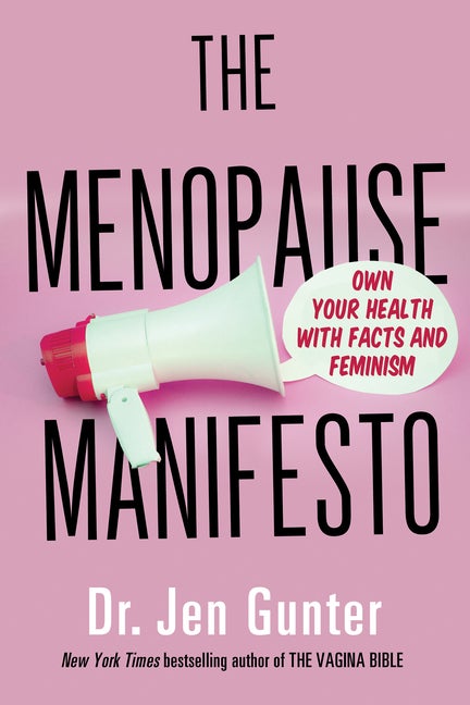 Item #352243 The Menopause Manifesto: Own Your Health with Facts and Feminism. Dr. Jen Gunter