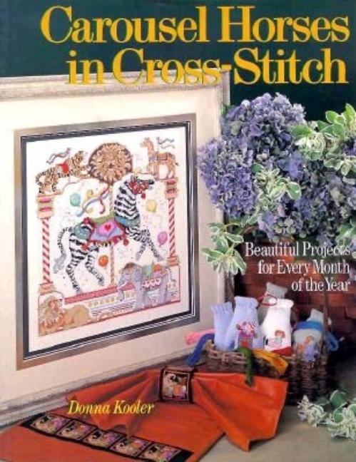 Item #258966 Carousel Horses in Cross Stitch: Beautiful Projects for Every Month of the Year....