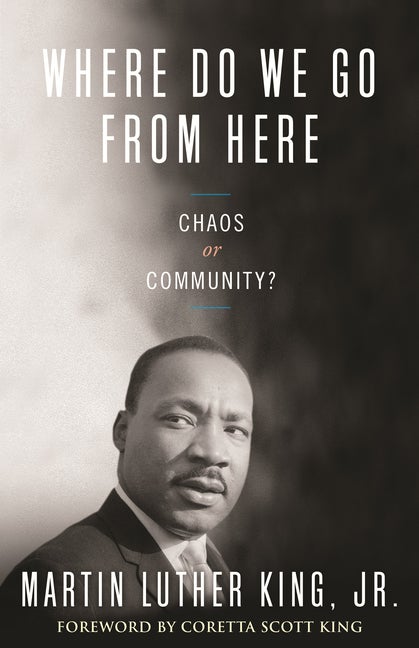 Item #282442 Where Do We Go from Here: Chaos or Community? (King Legacy). Martin Luther Jr King