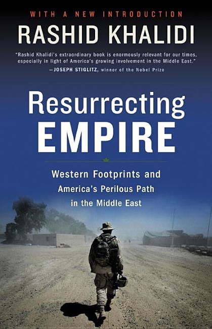 Item #250046 Resurrecting Empire : Western Footprints And Americas Perilous Path In The Middle...