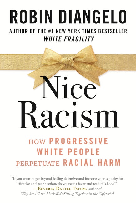 Item #317462 Nice Racism: How Progressive White People Perpetuate Racial Harm. Robin DiAngelo