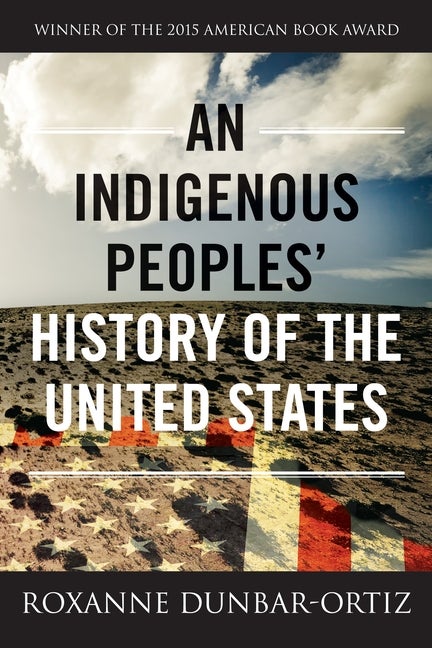 Item #337767 An Indigenous Peoples' History of the United States. Roxanne Dunbar-Ortiz.