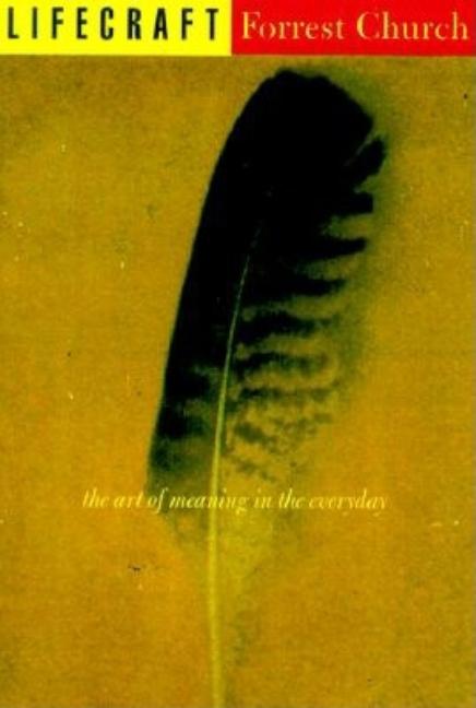 Item #225625 Lifecraft: The Art of Meaning in the Everyday. F. Forrester Church