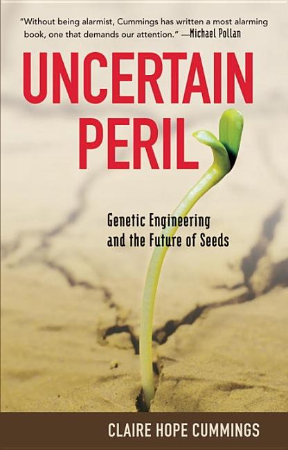 Item #171523 Uncertain Peril: Genetic Engineering and the Future of Seeds. Claire Hope Cummings