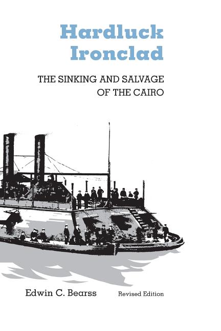 Item #335158 Hardluck Ironclad: The Sinking and Salvage of the Cairo. Edwin C. Bearss