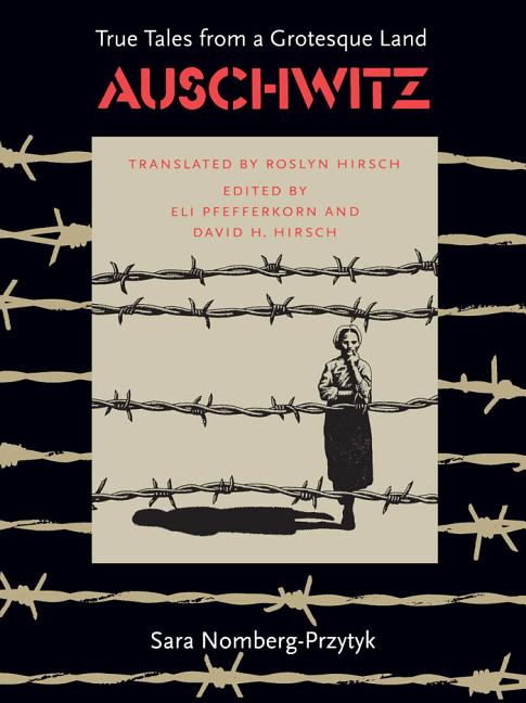 Item #338041 Auschwitz: True Tales From a Grotesque Land. Sara Nomberg-Przytyk