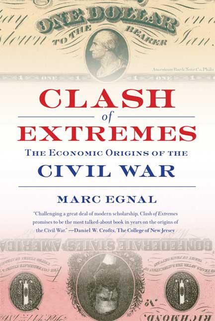 Item #280028 Clash of Extremes: The Economic Origins of the Civil War. Marc Egnal