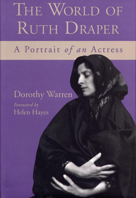 Item #307449 The World of Ruth Draper: A Portrait of an Actress. Draper, Dorothy Warren