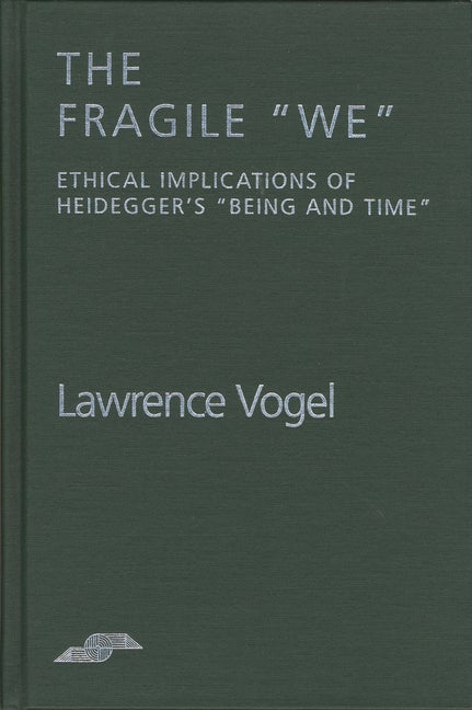 Item #249235 The Fragile We: Ethical Implications Of Heidegger's 'Being and Time' (Studies in...