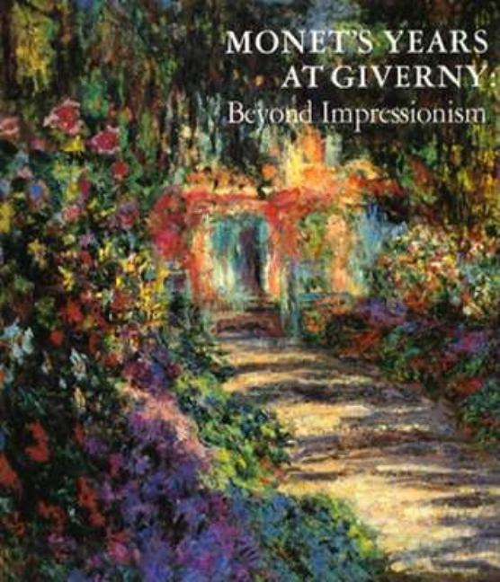 Item #298956 Monet's Years at Giverny: Beyond Impressionism. Claude Monet