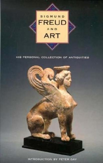 Item #200903 Sigmund Freud and Art: His Personal Collection of Antiquities. Peter Gay