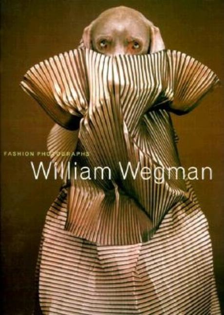 Item #250010 William Wegman : Fashion Photographs. Ingrid Sisch