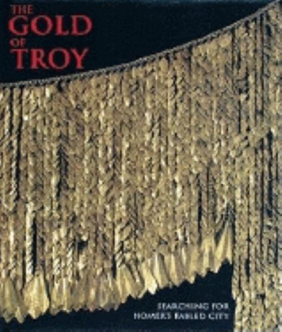 Item #18420 The Gold of Troy: Searching for Homer's Fabled City. Michail Yu Treister Vladimir...