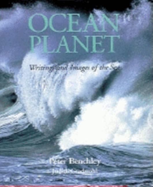 Item #244066 Ocean Planet: Writings and Images of the Sea. Peter Benchley